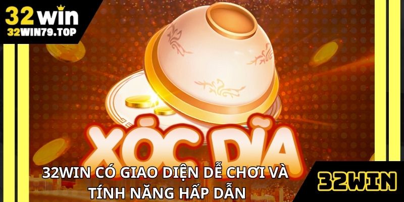 32Win với giao diện hiện đại và dễ chơi khi tham gia