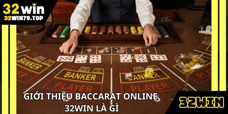 Baccarat online 32Win là trò bài giải trí cực hấp dẫn