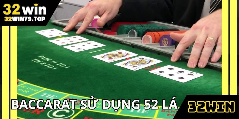 Baccarat sử dụng công cụ chính là bộ bài Tây 52 lá
