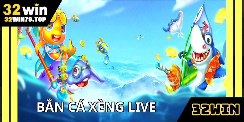 ban-ca-xeng-live-32win