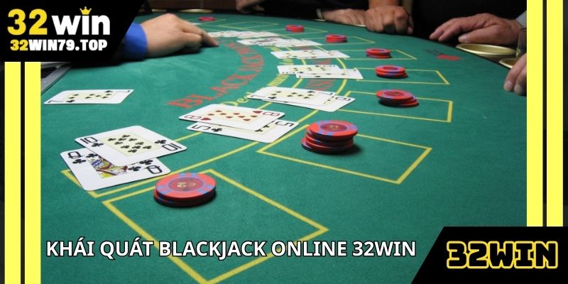 Blackjack online 32Win mang đến không gian giải trí độc đáo