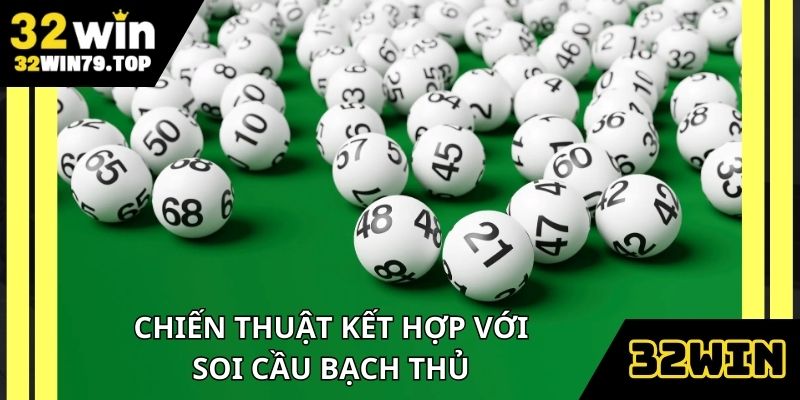 Chiến thuật thống kê kết hợp soi cầu bạch thủ hiệu quả