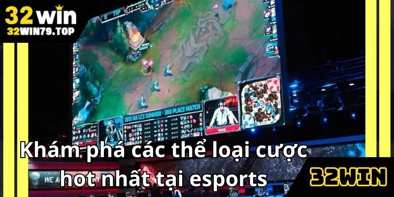 Điểm danh loạt kèo siêu chất trong esports 32WIN
