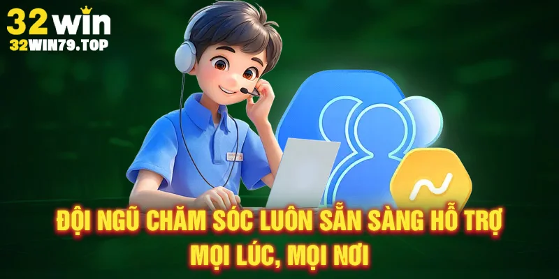 Đội ngũ chăm sóc luôn sẵn sàng hỗ trợ mọi lúc, mọi nơi