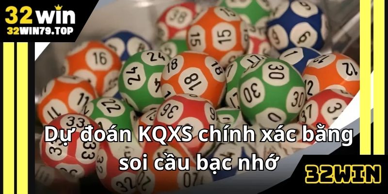 Dự đoán KQXS chính xác bằng soi cầu bạc nhớ
