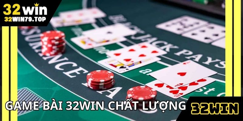 Game bài 32win chất lượng và được đánh giá cao