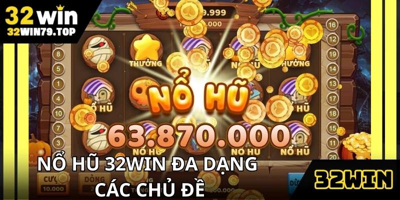Game slot tại 32Win có nhiều chủ đề phong phú