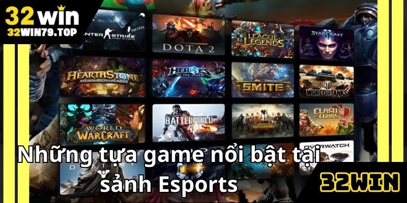 Loạt siêu phẩm đang có mặt tại esports 32WIN