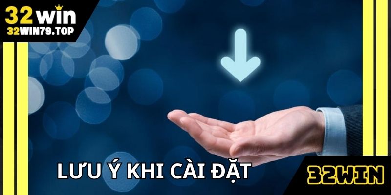 Lưu ý cho thành viên khi cài đặt ứng dụng