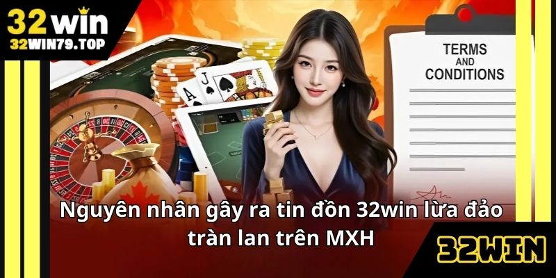 Nguyên nhân gây ra tin đồn 32win lừa đảo tràn lan trên MXH