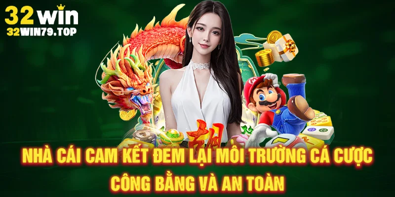 Nhà cái cam kết đem lại môi trường cá cược công bằng và an toàn