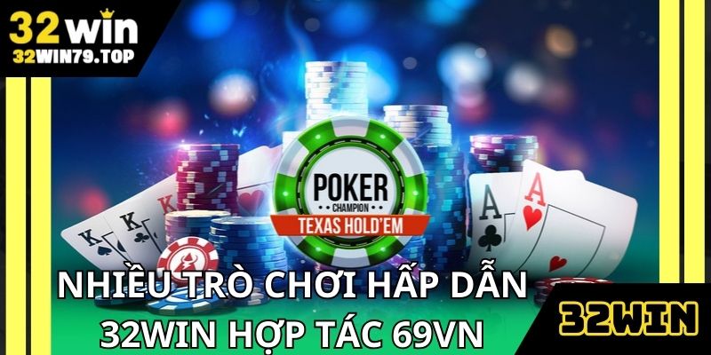Nhiều kho game hấp dẫn khi 32Win hợp tác 69Vn