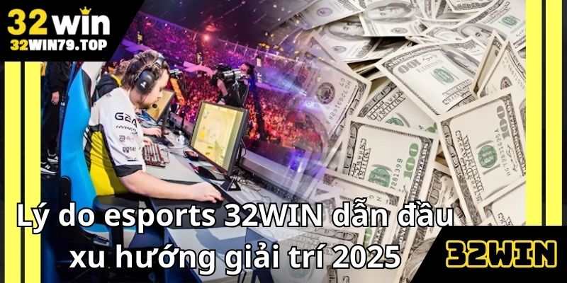Những lợi ích khi tham gia esports 32WIN