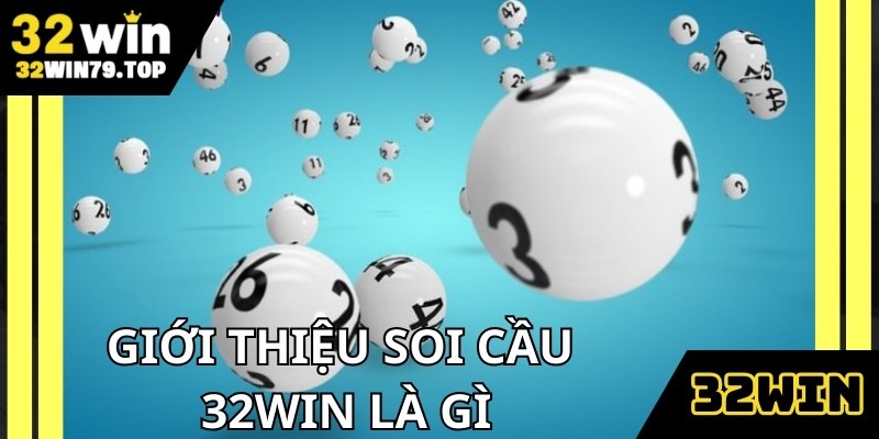 Soi cầu 32Win là cách dự đoán con số chuẩn xác hơn