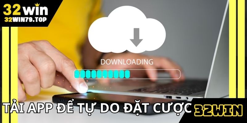 Tải app về máy để được tự do đặt cược mọi lúc