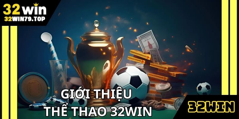 Thể thao 32Win được nhiều người ưa thích