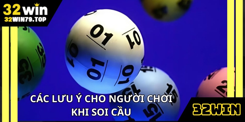 Tổng hợp các lưu ý cho người chơi trước khi soi cầu