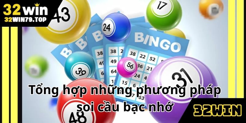 Tổng hợp những phương pháp soi cầu bạc nhớ hiệu quả