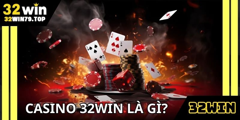 Tổng quan về casino 32WIN